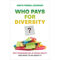 Who Pays for Diversity?: Why Programs Fail at Racial Equity and What to Do about It