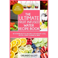 The Ultimate Fruit Infused Water Book