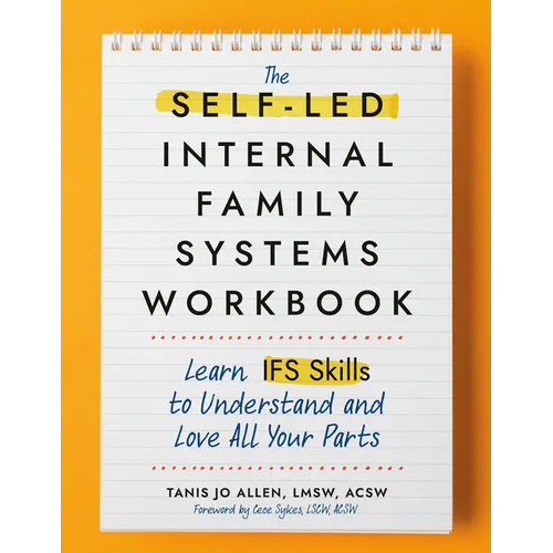 The Self-Led Internal Family Systems Workbook: Learn Ifs Skills to Understand and Love All Your Parts