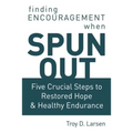 Spun Out: Five Crucial Steps to Restored Hope and Healthy Endurance