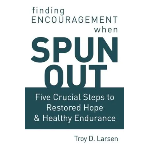 Spun Out: Five Crucial Steps to Restored Hope and Healthy Endurance
