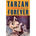Tarzan Forever: The Life of Edgar Rice Burroughs the Creator of Tarzan