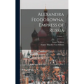 Alexandra Feodorowna, Empress of Russia; Volume 1