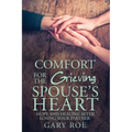 Comfort for the Grieving Spouse's Heart: Hope and Healing After Losing Your Partner