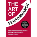 The Art of Performance: The Surprising Science Behind Greatness