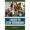 I Need to Stop Drinking!: How to stop drinking and get back your self-respect.