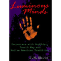 Luminous Minds: Enounters with Buddhist, Fourth Way and Native American Traditions