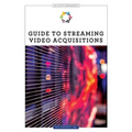 Guide to Streaming Video Acquisitions