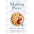 Making Piece: A Memoir of Love, Loss, and Pie