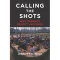 Calling the Shots: Why Parents Reject Vaccines