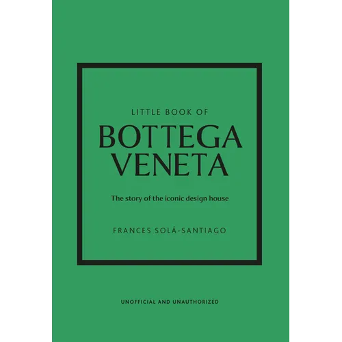 Little Book of Bottega Veneta: The Story of the Iconic Fashion House