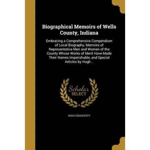 Biographical Memoirs of Wells County, Indiana
