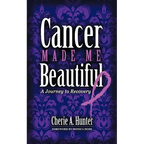 Cancer Made Me Beautiful: A Journey to Recovery - Paperback