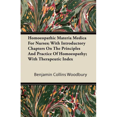 Homoeopathic Materia Medica for Nurses; With Introductory Chapters on the Principles and Practice of Homoeopathy; With Therapeutic Index