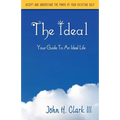 The Ideal: Your Guide to an Ideal Life