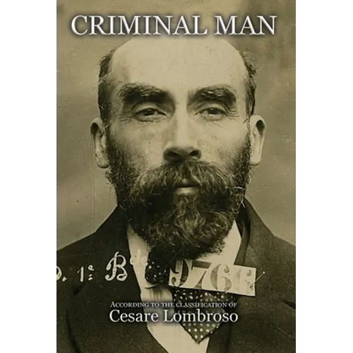 Criminal Man, According to the Classification of Cesare Lombroso