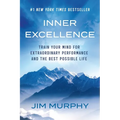 Inner Excellence: Train Your Mind for Extraordinary Performance and the Best Possible Life