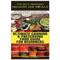 The Best Prepared Mason Jar Meals & Ultimate Canning & Preserving Food Guide For Beginners