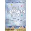 The Unspoken Life: Recognize Your Passion, Embrace Imperfection, and Stay Connected
