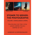 Stoner to Seeker: The Photographs: Volume 1: Bangladesh & Nepal