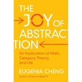 The Joy of Abstraction: An Exploration of Math, Category Theory, and Life
