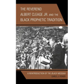 The Reverend Albert Cleage Jr. and the Black Prophetic Tradition: A Reintroduction of The Black Messiah