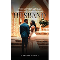The Supernatural Prayers That Manifested My Husband