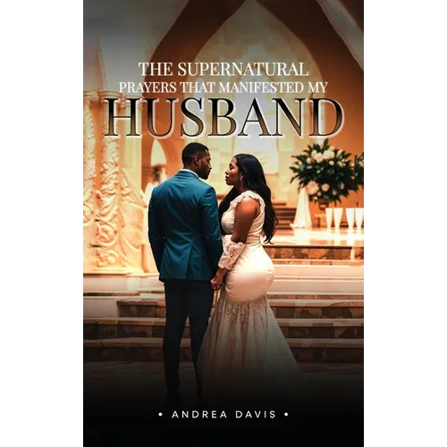 The Supernatural Prayers That Manifested My Husband