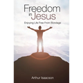 Freedom in Jesus: Enjoying Life Free From Bondage