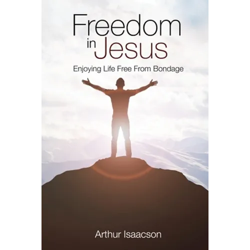 Freedom in Jesus: Enjoying Life Free From Bondage