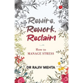 Rewire, Rework, Reclaim: How to Manage Stress