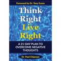 Think Right Live Right: A 21 Day Plan to Overcome Negative Thoughts