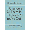 If Change Is All There Is, Choice Is All You've Got