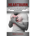 Heartburn: How to Adopt an Effettive Acid Reflux Diet to Stop Your Heartburn Problems (Effective Way to Prevent and Heal Chronic Gastrointestinal Diso