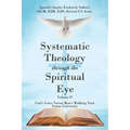 Systematic Theology through the Spiritual Eye Volume II: God's Laws Versus Man's Walking Your Vision University