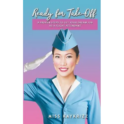 Ready for Take Off: 8 Proven Steps to Get your Dream Job as a Flight Attendant