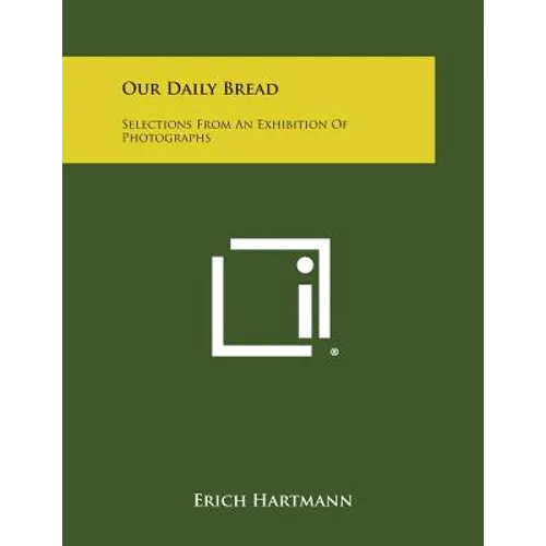 Our Daily Bread: Selections from an Exhibition of Photographs