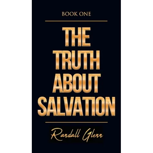 The Truth About Salvation