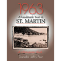 1963-A Landmark Year in St. Martin: A Retrospective Look