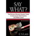 Say What?: The Fiction Writer's Handy Guide to Grammar, Punctuation, and Word Usage