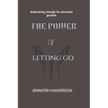 The power of letting Go: Embracing change for personal growth
