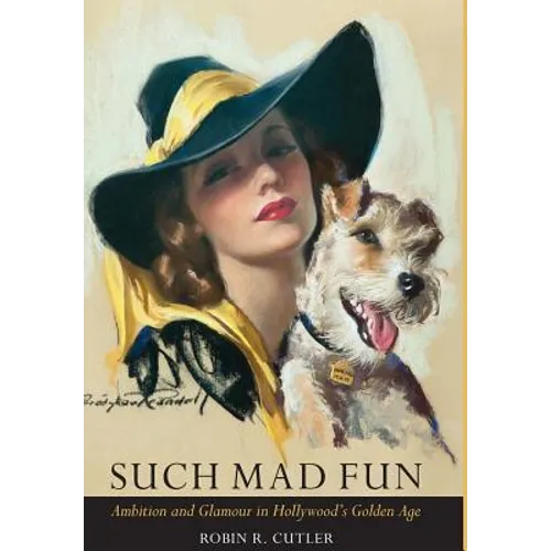 Such Mad Fun: Ambition and Glamour in Hollywood's Golden Age