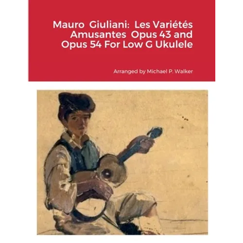 Mauro Giuliani: Les Variétés Amusantes Opus 43 and Opus 54 For Low G Ukulele