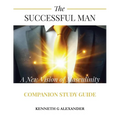 The Successful Man A New Vision of Masculinity Companion Study Guide
