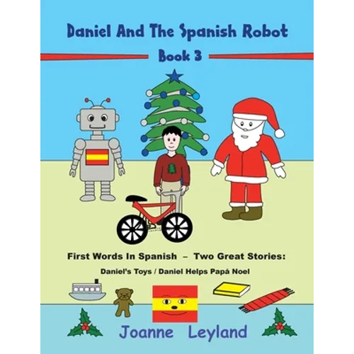 Daniel And The Spanish Robot - Book 3: First Words In Spanish - Two Great Stories: Daniel's Toys / Daniel Helps Papá Noel