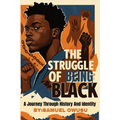 The Struggles of Being Black: : A Journey Through History And Identity