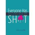 Everyone Has Sh*T: Unsolicited Advice for Being Human