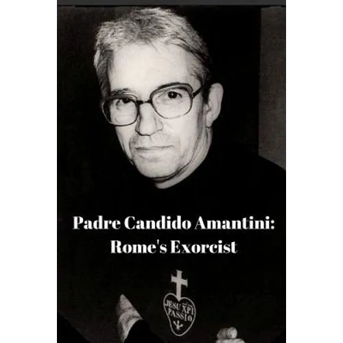 Padre Candido Amantini, CP: Rome's Exorcist