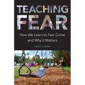 Teaching Fear: How We Learn to Fear Crime and Why It Matters