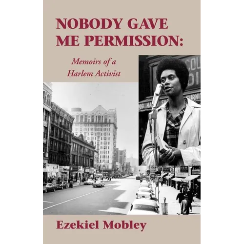 Nobody Gave Me Permission:: Memoirs of a Harlem Activist